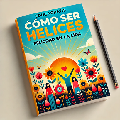 Curso de cómo ser Felices - Felicidad en la Vida